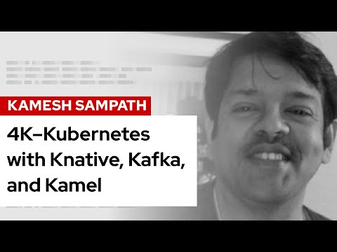 4K–Kubernetes with Knative, Kafka, and Kamel | DevNation Tech Talk