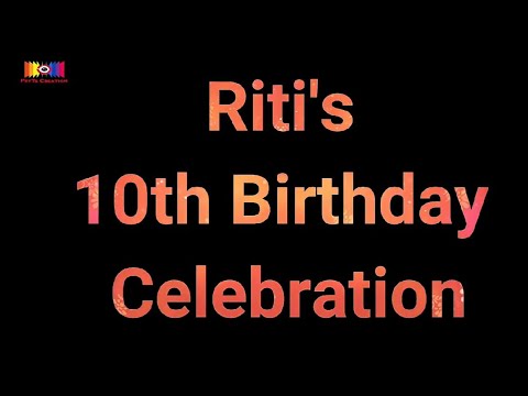 | Riti' 10th Birthday | Video | Celebration | prt7s |