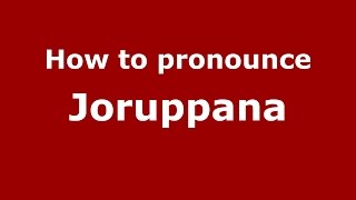 How to pronounce Joruppana