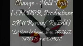 Change - Hold Tight (SM DPR 2K11 NYC 80's NightLifeTribute Remix/ ReEdit)