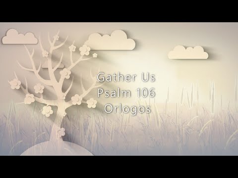 Psalm 106 Gather Us - Orlogos Scripture Music Project