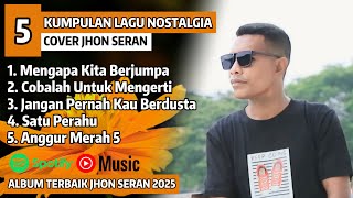 Download lagu LAGU NOSTALGIA PILIHAN | MENGAPA KITA BERJUMPA Cover JHON SERAN Full Album Terbaru 2025 | TERBAIK mp3