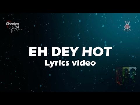 Bugzeee - Eh Dey hot (Official Lyric video) ft. Tbaze