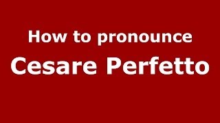 How to pronounce Cesare Perfetto