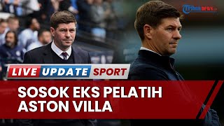 Sosok Steven Gerrard yang Dipecat Aston Villa, Pernah Raih Trofi Liga Champions untuk Liverpool