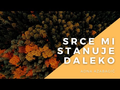 Adna Azabagić - Srce mi stanuje daleko