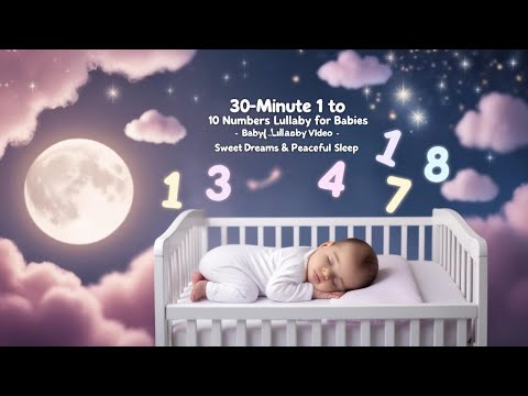 Numbers Lullaby for Babies  | 30 mins  | Sweet Dreams & Peaceful Sleep