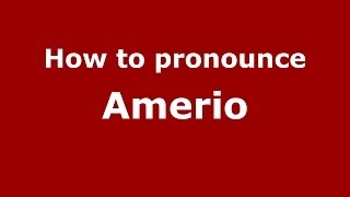 How to pronounce Amerio