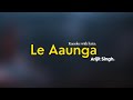 Le Aaunga Karaoke | Arijit Singh | Original Karaoke | With Lyrics