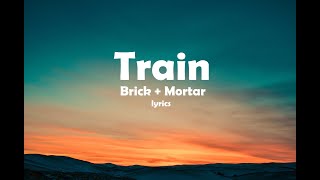 Brick + Mortar - Train - LYRICS