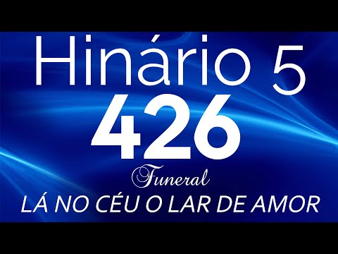 HINO 426 CCB - Lá no céu o lar de amor - HINO DE FUNERAL - HINÁRIO 5 COM LETRAS