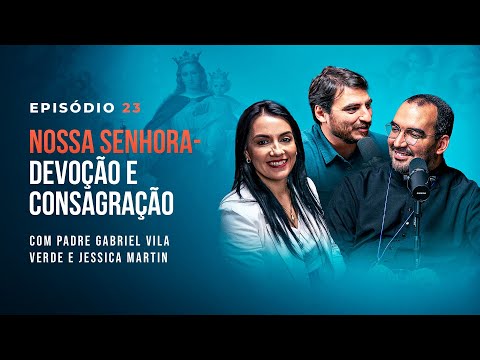 DEVOÇÃO A NOSSA SENHORA. Com Pe. Gabriel Vila Verde e Jéssica Martin - Tertúlia Podcast #23