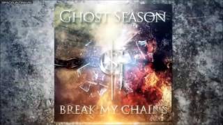 Ghost Season -  Break My Chains
