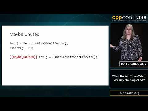 CppCon 2018: Kate Gregory “What Do We Mean When We Say Nothing At All?”