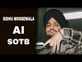 SOTB SIDHU MOOSEWALA SIDHU AI VOICE GEORGE SIDHU MUSIC IRON BEATZ