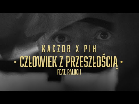 Kaczor x Pih - Człowiek Z Przeszłością feat. Paluch (prod. Mikser)