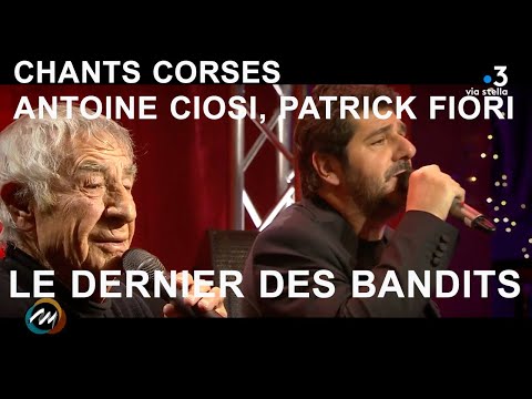 Le dernier des bandits - Antoine Ciosi, Patrick Fiori - Chants corses