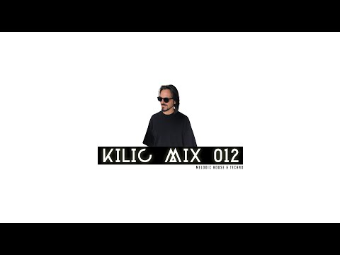 KILIC MIX 012 / Melodic Techno, Indie Dance & Afro House Mix