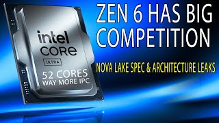 ZEN 6 HAS COMPETITION: Intel Nova Lake Architecture & Specs LEAK