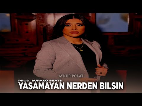 Aynur Polat - Yaşamayan Nerden Bilsin (Prod. Burako Beats)