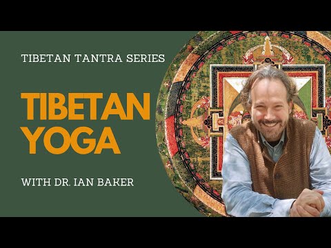 Tibetan Yoga with Dr. Ian Baker | Tibetan Tantra Series | Contemplative Studies Immersion