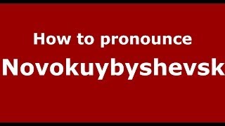 How to pronounce Novokuybyshevsk