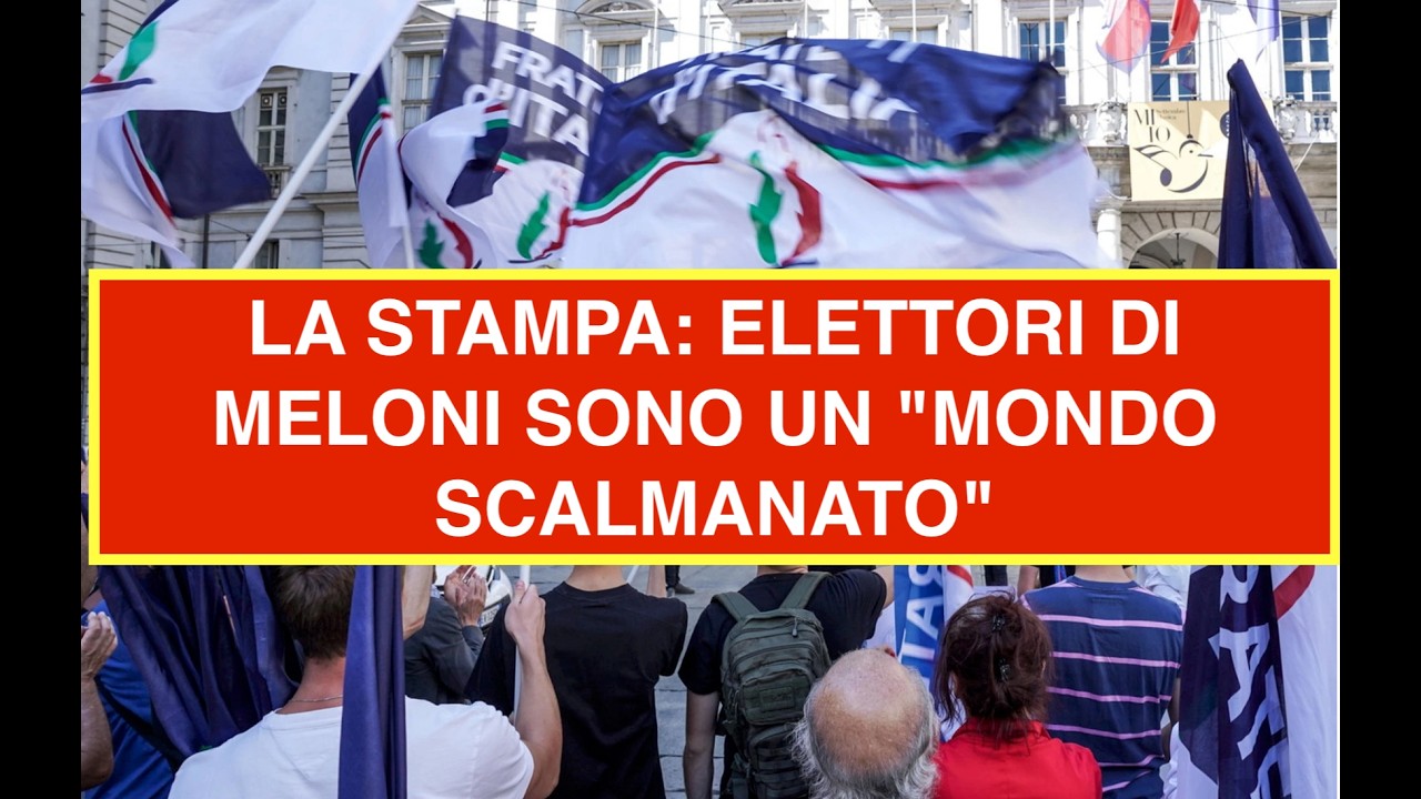 LA STAMPA: ELETTORI DI MELONI SONO UN "MONDO SCALMANATO"
