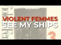 Violent Femmes - See My Ships (Official Audio)