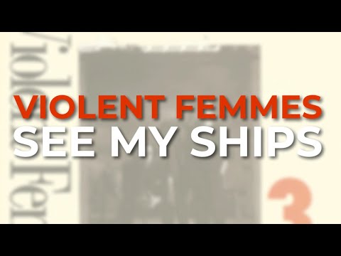 See My Ships - Violent Femmes