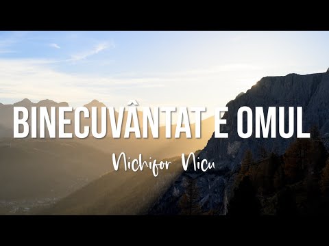 Nichifor Nicu - Binecuvântat e omul