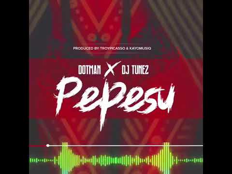 Dotman - PEPESU FEAT DJ Tunez (AUDIO)