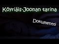 Köyriäis-Joonan tarina - Dokumentti 