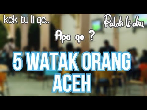 HARUS TAU, 5 Watak Orang Aceh Yang Paling Sering Dijumpai!