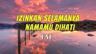 Download lagu EYE - Izinkan Selamanya Namamu Dihati - Lyrics mp3