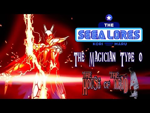 The SEGA Lores: The Magician Type 0 (The House of the Dead)