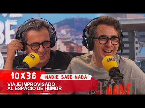 NADIE SABE NADA 10x36 | Viaje improvisado al espacio de humor
