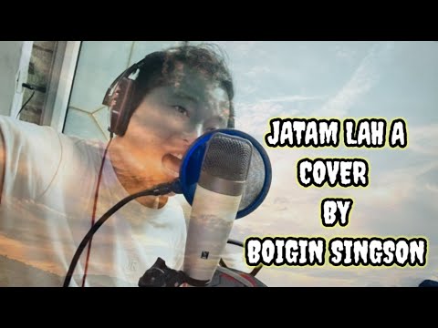 JATAM LAH A COVER BY  BOIGIN SINGSON@boiginofficial