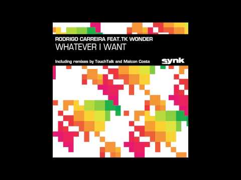 Rodrigo Carreira feat. Tk Wonder - Whatever I want (Touchtalk Rmx)