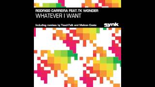 Rodrigo Carreira feat. Tk Wonder - Whatever I want (Touchtalk Rmx)