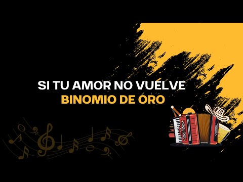 Si Tu Amor No Vuelve - Binomio de oro (Letra Oficial)
