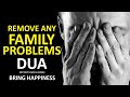 This Dua Will Remove Any Family Problems Bring Peace Happiness