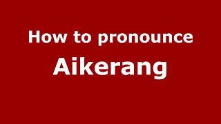 How to pronounce Aikerang