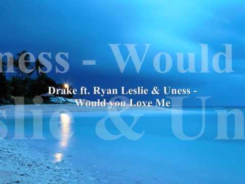 Drake ft. Ryan Leslie & Uness - Would you love Me