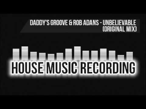 Daddy's Groove & Rob Adans - Unbelievable (Original Mix)