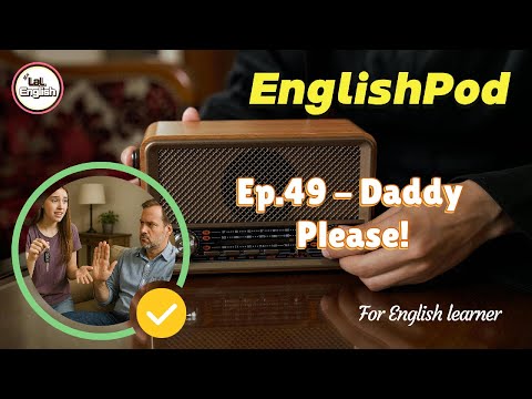 Full Ep.49 - Daddy Please! #EnglishPod