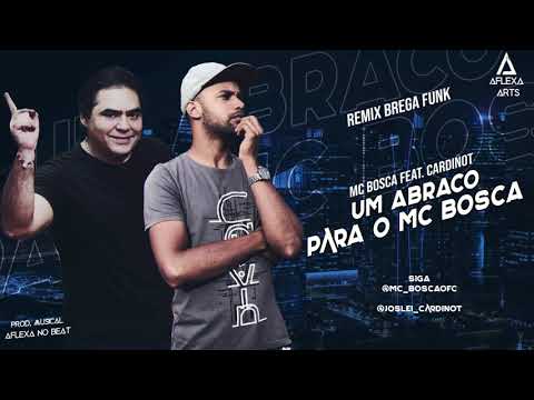 MC BOSCA FEAT.  CARDINOT - UM ABRAÇO PARA O MC BOSCA - ( REMIX BREGA FUNK )