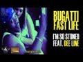 Bugatti Fast Life - I'm so stoned 