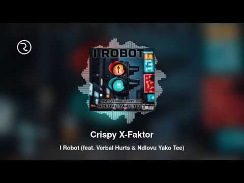 EzaseMkonti Records presents I Robot by Crispy X-Faktor featuring Verbal Hurts and Ndlovu Yako Tee