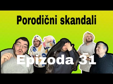 PORODICNI SKANDALI - epizoda 31