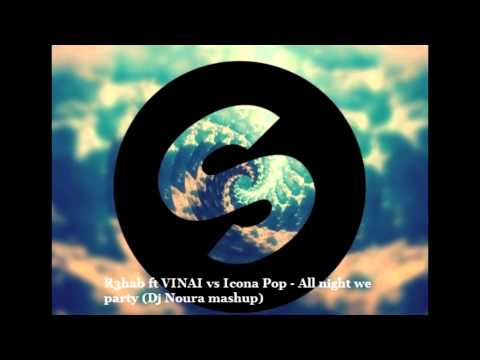R3hab ft VINAI vs Icona Pop - All night we party (CrowdBouncers mashup)